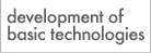 development of basic technologies